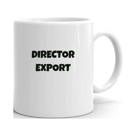 

Director Export Fun Style Ceramic Dishwasher And Microwave Safe Mug By Undefined Gifts