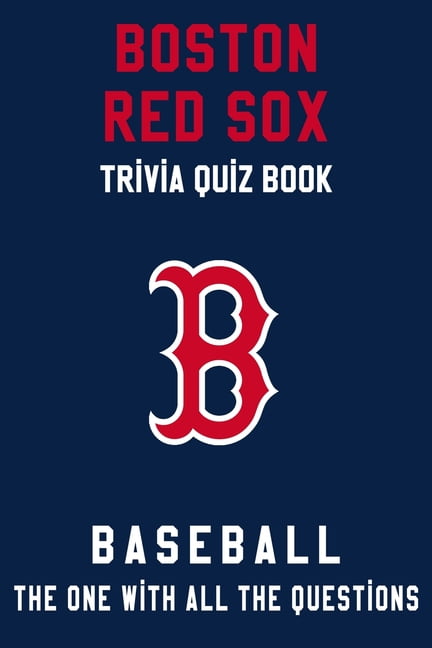 Boston Red Sox Trivia Quiz Book Baseball The One With All The Questions Mlb Baseball Fan Gift For Fan Of Boston Red Sox Paperback Walmart Com