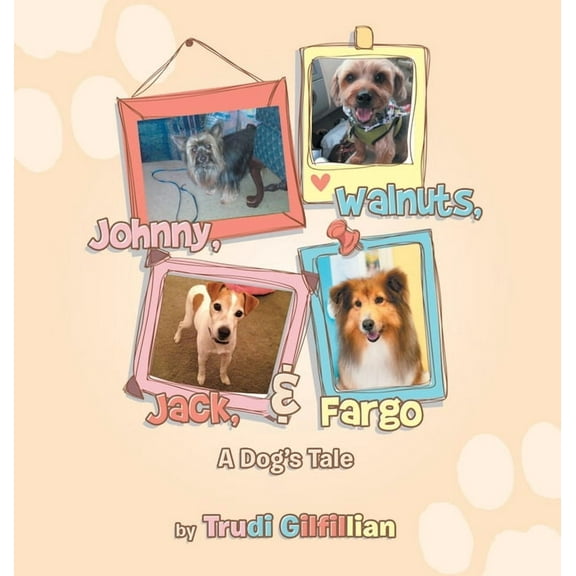 Johnny, Walnuts, Jack, & Fargo: A Dog's Tail, (Hardcover)