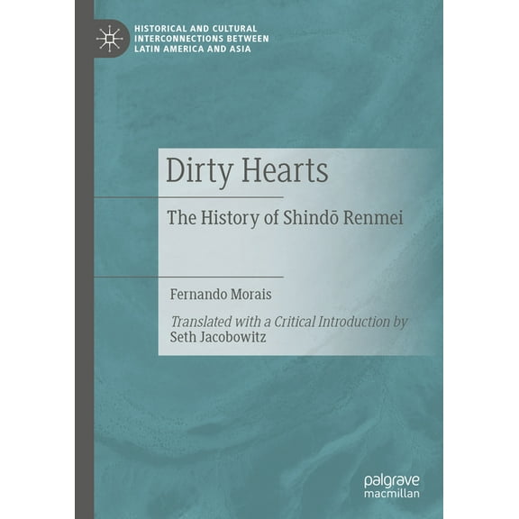 Historical and Cultural Interconnections Dirty Hearts: The History of Shindō Renmei, (Hardcover)
