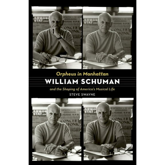 Orpheus in Manhattan: William Schuman and the Shaping of America's Musical Life, (Paperback)