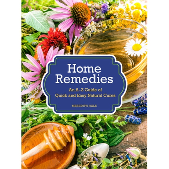 Pre-Owned Home Remedies: An A-Z Guide of Quick and Easy Natural Cures (Hardcover) 0785837078 9780785837077