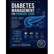 Diabetes Management for Primary Care 2026-2027: Practical Algorithms, Insulin Therapy, CGM Interpretation & Complication, (Paperback)