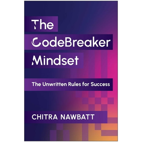 The Codebreaker Mindset: The Unwritten Rules for Success, (Hardcover)