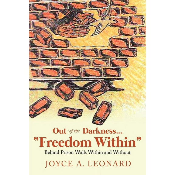 Out of the Darkness..."Freedom Within": Behind Prison Walls Within and Without, (Paperback)