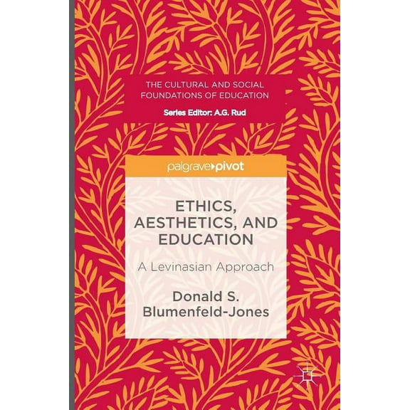 Cultural and Social Foundations of Educa Ethics, Aesthetics, and Education: A Levinasian Approach, (Hardcover)