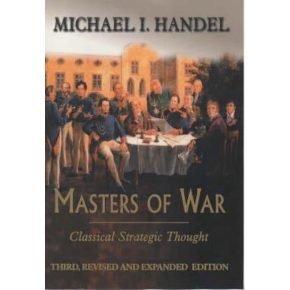 Masters of War: Classical Strategic Thought, (Hardcover)
