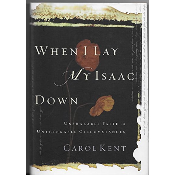 Pre-Owned When I Lay My Isaac Down: Unshakable Faith in Unthinkable Circumstances, 9781576834749, 1576834743, Hardcover,