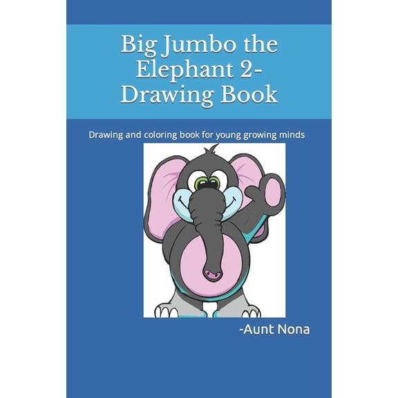 Big Jumbo the Elephant 2-Drawing Book: Drawing and coloring book for young growing minds (Paperback)