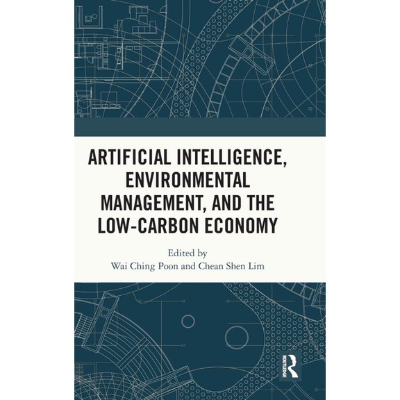 Artificial Intelligence, Environmental Management, and the Low-Carbon Economy, (Hardcover)
