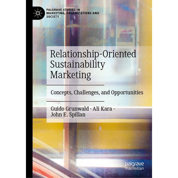 Palgrave Studies in Marketing, Organizat Relationship-Oriented Sustainability Marketing: Concepts, Challenges, and Opportunities, (Hardcover)