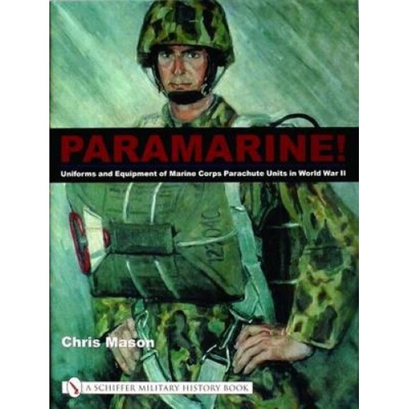 Paramarine!: Uniforms and Equipment of Marine Corps Parachute Units in World War II