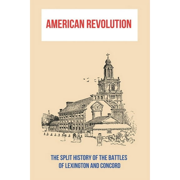 American Revolution : The Split History Of The Battles Of Lexington And Concord: What Caused The American Revolution (Paperback)