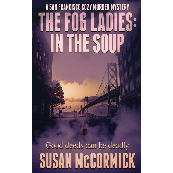 A San Francisco Cozy Murder Mystery The Fog Ladies: In the Soup, Book 3, (Paperback)