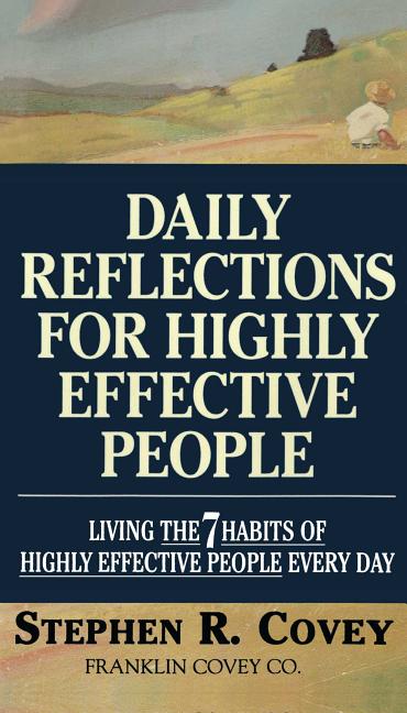 Daily Reflections for Highly Effective People: Living the Seven Habits of Highly Successful People Every Day, (Paperback)