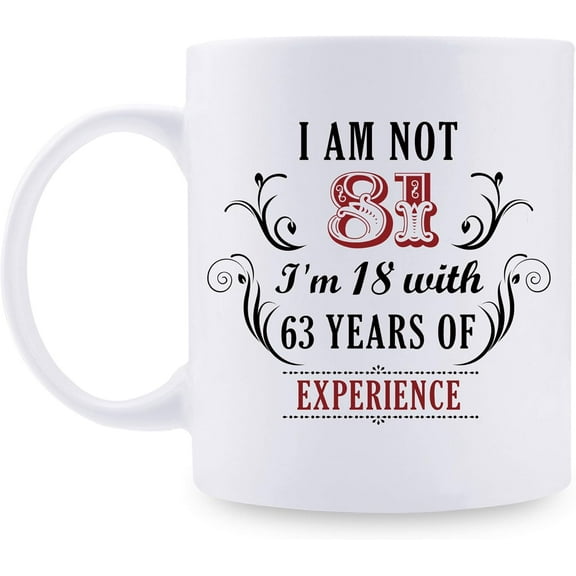 81st Birthday Gifts for Women Men - I''m Not 81 I''m 18 with 63 Years of Experience Mug - 81 Year Old Present Ideas for Mom, Dad, Wife, Sisters, Grandma, Grandpa, Friends, Coworkers - 11 oz Coffee Mug