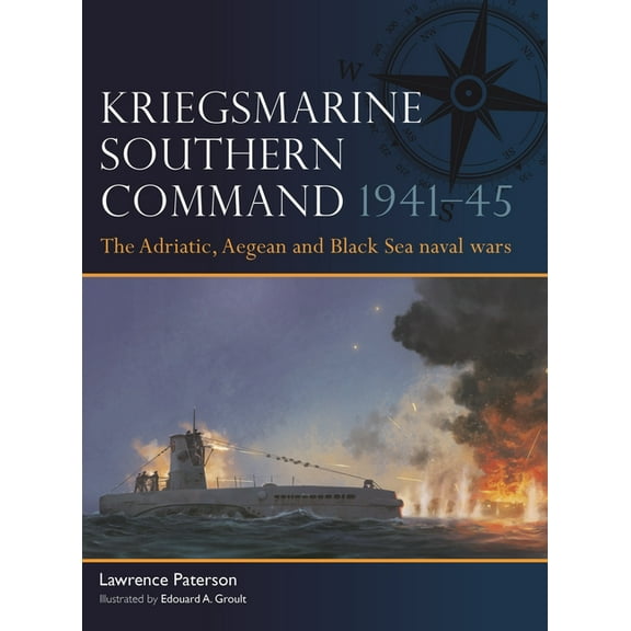 Fleet Kriegsmarine Southern Command 1941-45: The Adriatic, Aegean and Black Sea Naval Wars, Book 18, (Paperback)