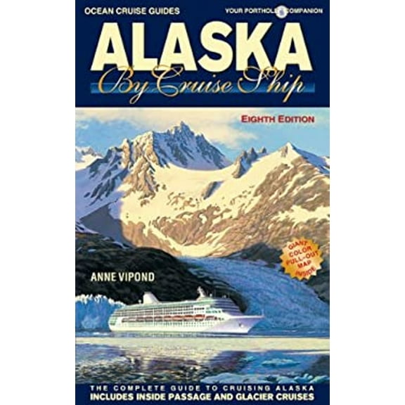 Pre-Owned Alaska by Cruise Ship - 8th Edition: The Complete Guide to Cruising Alaska, Includes Inside Passage and Glacier Cruises with Large Pullout Color Map (Paperback) 1927747031 9781927747032