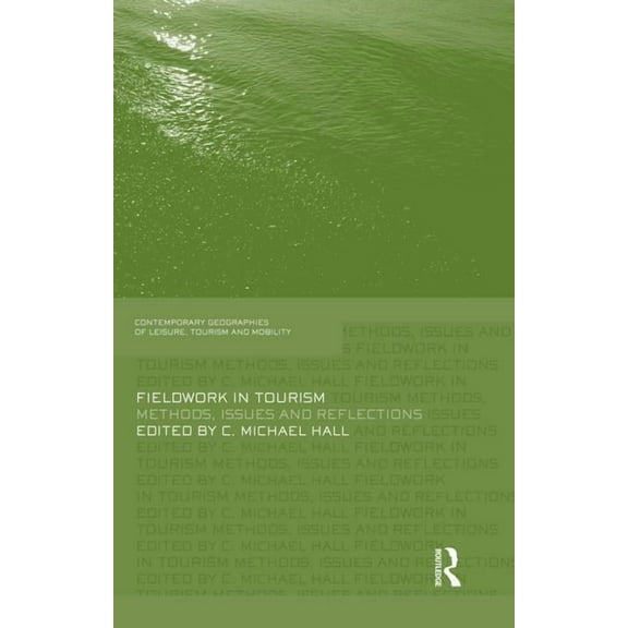 Contemporary Geographies of Leisure, Tou Fieldwork in Tourism: Methods, Issues and Reflections, (Paperback)