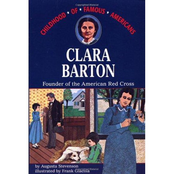 Clara Barton Founder of the American Red Cross (Part of Childhood of Famous Americans) By Augusta Stevenson