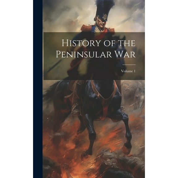 History of the Peninsular War; Volume 1 (Hardcover)