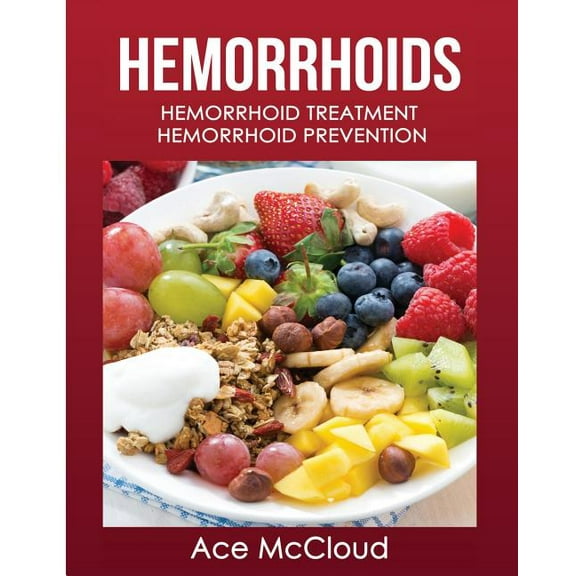 Hemorrhoid Pain & Itch Relief from D Hemorrhoids: Hemorrhoid Treatment: Hemorrhoid Prevention, (Paperback)