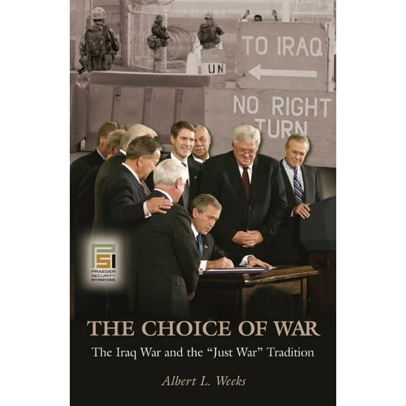 Ethics of American Foreign Policy The Choice of War: The Iraq War and the Just War Tradition, (Hardcover)
