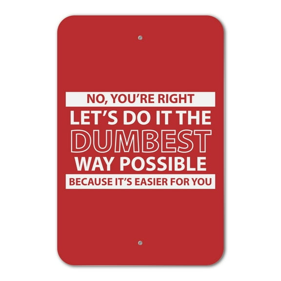 Let's Do It The Dumbest Way Possible Funny Home Business Office Sign - Plastic - 6" x 9" (15.3cm x 22.9cm)