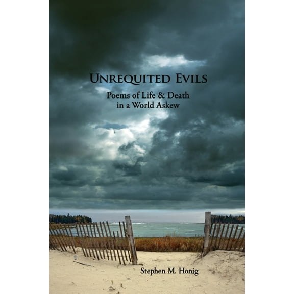 Unrequited Evils: Poems of Life and Death in a World Askew, (Paperback)