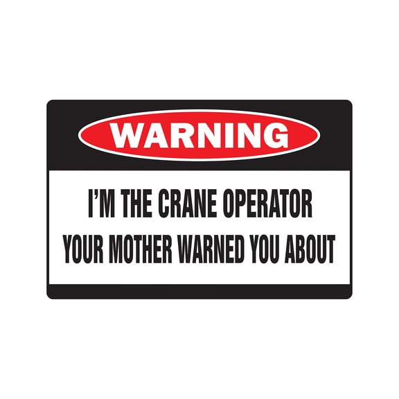 I'm The Crane Operator Warning Aluminum Sign | Indoor/Outdoor | Funny Home Décor for Garages, Living Rooms, Bedroom, Offices | SignMission Funny Gag Gift Heavy Equipment Construction