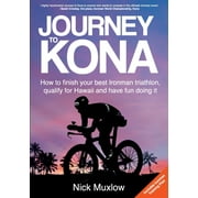 Journey to Kona: How to Finish Your Best Ironman Triathlon, Qualify for Hawaii and Have Fun Doing It (Paperback)