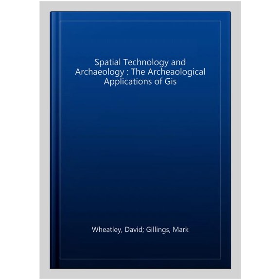 Pre-Owned Spatial Technology and Archaeology: The Archaeological Applications of GIS (Paperback) 0415246407 9780415246408