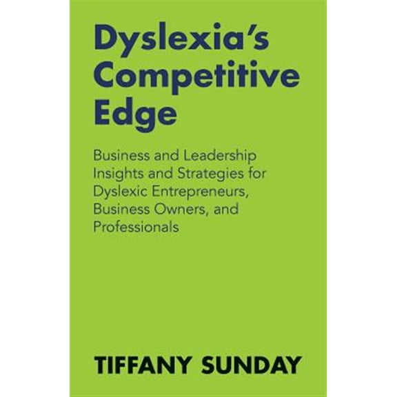 Pre-Owned Dyslexia's Competitive Edge: Business and Leadership Insights and Strategies for Dyslexic Entrepreneurs, Business Owners, and Professionals Paperback