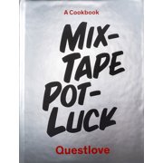 QUESTLOVE; MARTHA STEWART Mixtape Potluck Cookbook : A Dinner Party for Friends, Their Recipes, and the Songs They Inspire (Hardcover)