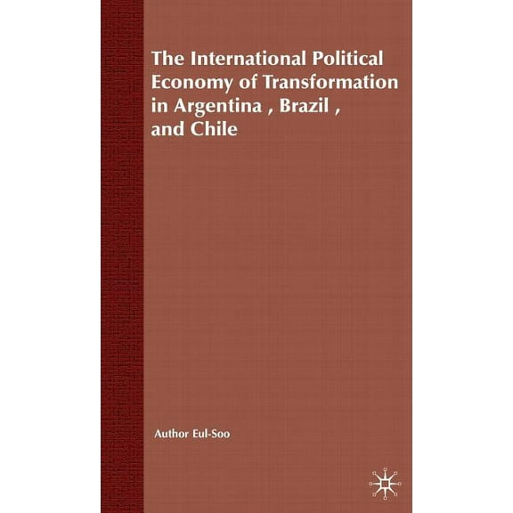 International Political Economy The International Political Economy of Transformation in Argentina, Brazil and Chile Since 1960, (Hardcover)