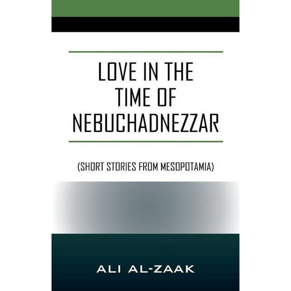 Love In the Time of Nebuchadnezzar: (Short Stories From Mesopotamia), (Paperback)