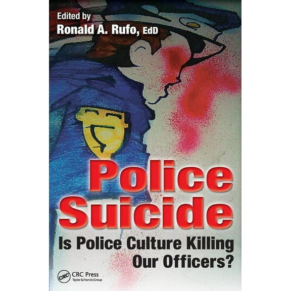 Police Suicide: Is Police Culture Killing Our Officers?, (Paperback)