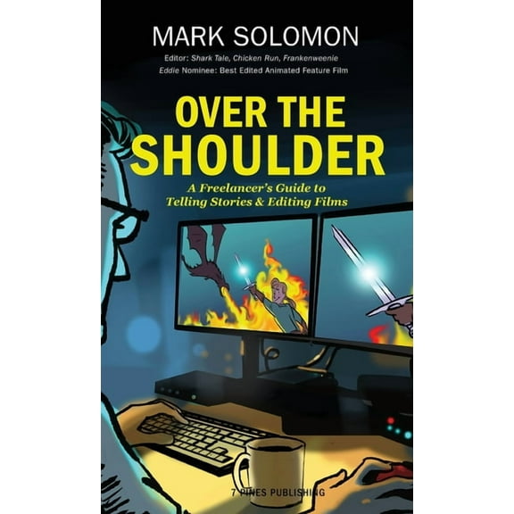 Over the Shoulder: A Freelancer's Guide to Telling Stories and Editing Films, (Hardcover)