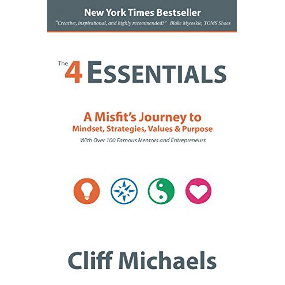 Pre-Owned The 4 Essentials: A Misfit's Journey to Mindset, Strategies, Values & Purpose (With Over 100 Famous Mentors and Entrepreneurs) (Paperback) 0997524316 9780997524314