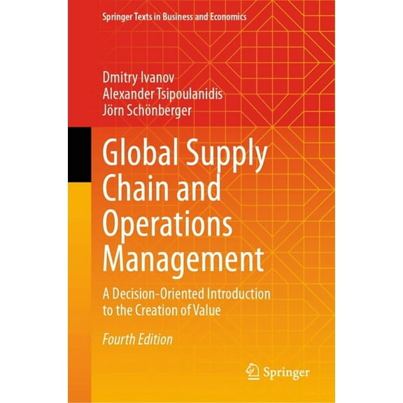 Springer Texts in Business and Economics Global Supply Chain and Operations Management: A Decision-Oriented Introduction to the Creation of Value, (Hardcover)
