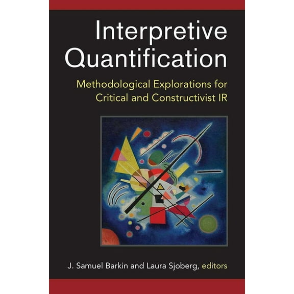 Interpretive Quantification: Methodological Explorations for Critical and Constructivist IR, (Paperback)