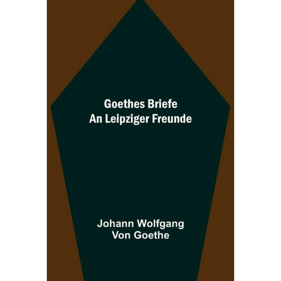 Goethes Briefe an Leipziger Freunde, (Paperback)