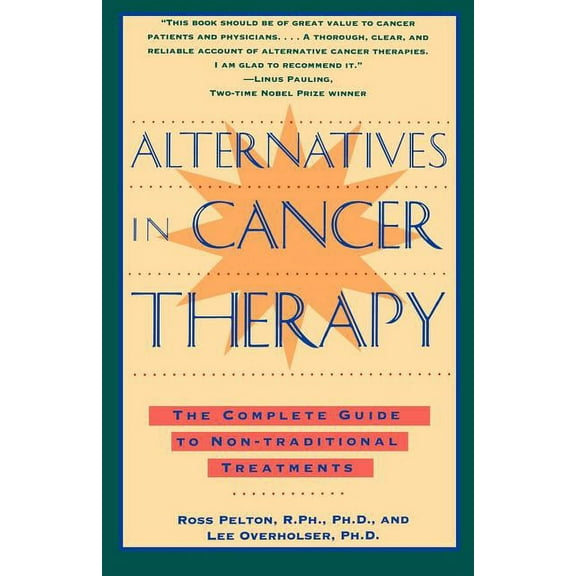 Alternatives in Cancer Therapy: The Complete Guide to Alternative Treatments, (Paperback)