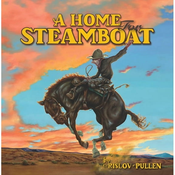 A Home for Steamboat: The Story of a Famous Rodeo Horse, (Hardcover)