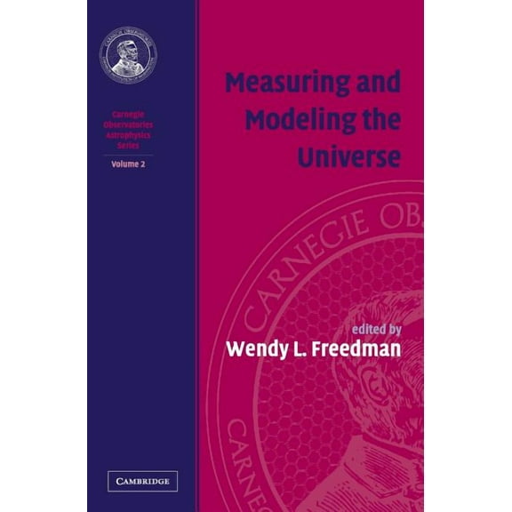 Carnegie Observatories Astrophysics Measuring and Modeling the Universe, Book 2, (Hardcover)