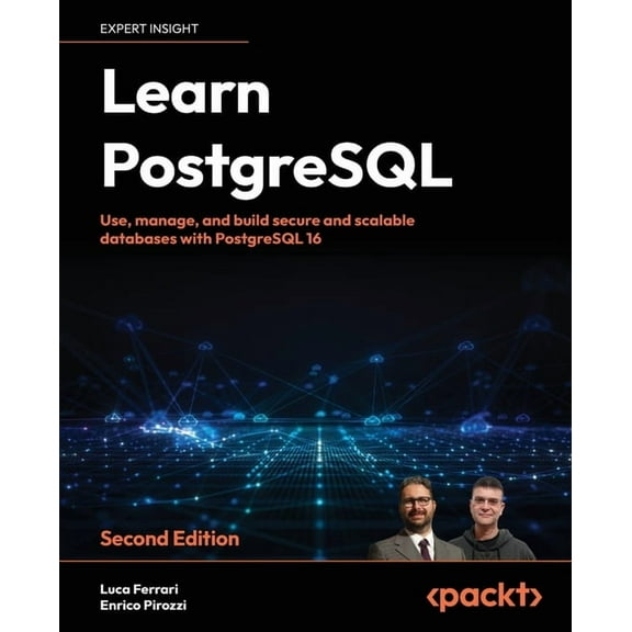 Learn PostgreSQL - Second Edition: Use, manage and build secure and scalable databases with PostgreSQL 16, (Paperback)