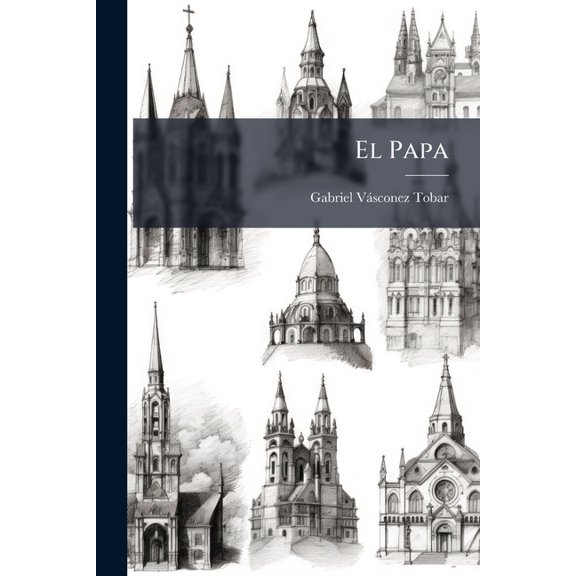El Papa : Opúsculo Histórico-doctrinal Sobre El Pontificado... (Paperback)