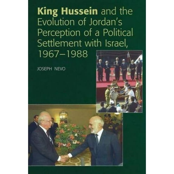 King Hussein and the Evolution of Jordan's Perception of a Political Settlement with Israel, 1967-1988, (Hardcover)