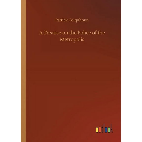A Treatise on the Police of the Metropolis (Paperback)