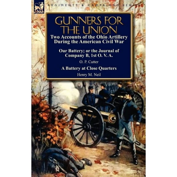 Gunners for the Union: Two Accounts of the Ohio Artillery During the American Civil War, (Paperback)